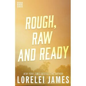 Rough, Raw and Ready -- Lorelei James